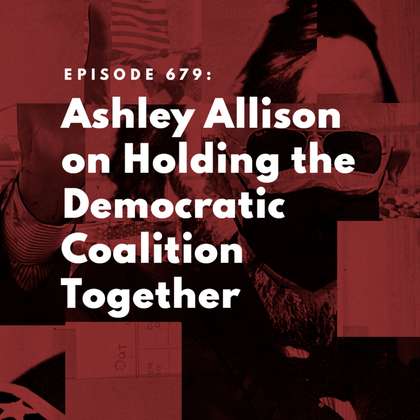 Podcast: Ashley Allison on Holding the Democratic Coalition Together